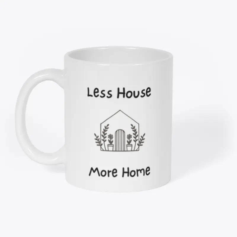 Less House More Home Mug